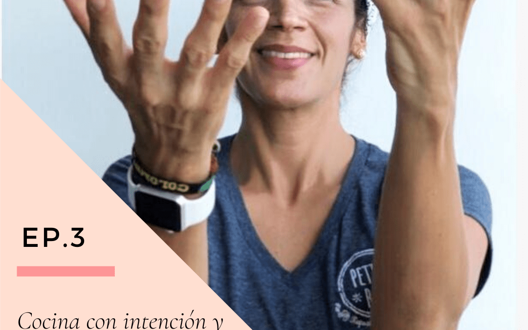 Ep 3. Cocina con intención y alimentos felices con Gina Parra