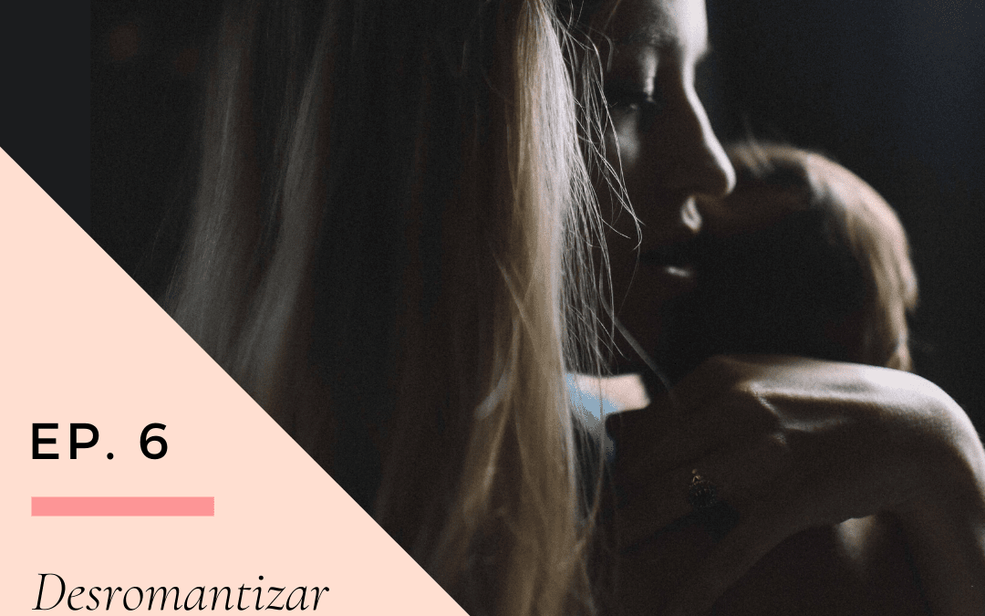 Ep 6. Desromantizar la maternidad