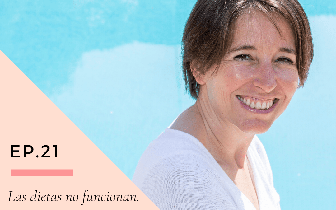 Ep 21. Las dietas no funcionan. Hábitos saludables