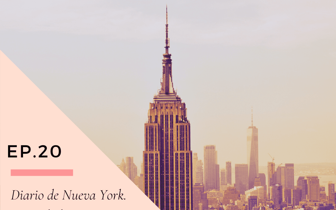 Ep 20. Diario de Nueva York. La ciudad que nunca duerme